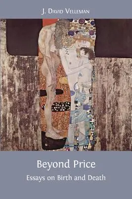 Más allá del precio: Ensayos sobre el nacimiento y la muerte - Beyond Price: Essays on Birth and Death