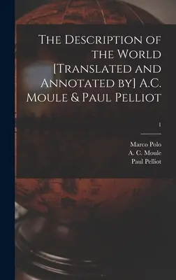 La Descripción del Mundo [traducida y anotada por] A.C. Moule & Paul Pelliot; 1 - The Description of the World [translated and Annotated by] A.C. Moule & Paul Pelliot; 1