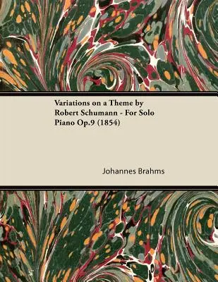 Variaciones sobre un tema de Robert Schumann - Para piano solo Op.9 (1854) - Variations on a Theme by Robert Schumann - For Solo Piano Op.9 (1854)