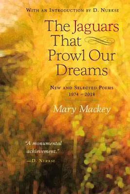 Los jaguares que rondan nuestros sueños: Poemas nuevos y seleccionados de 1974 a 2018 - The Jaguars That Prowl Our Dreams: New and Selected Poems 1974 to 2018