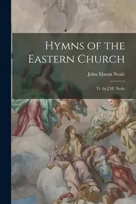 Himnos de la Iglesia de Oriente: Tr. de J.M. Neale - Hymns of the Eastern Church: Tr. by J.M. Neale