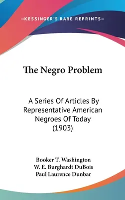 The Negro Problem: A Series Of Articles By Representative American Negroes Of Today (El problema negro: una serie de artículos de negros estadounidenses representativos de la actualidad) (1903) - The Negro Problem: A Series Of Articles By Representative American Negroes Of Today (1903)