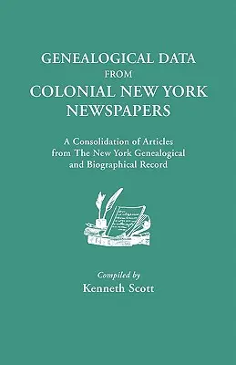 Genealogical Data from Colonial New York Newspapers. a Consolidation of Articles from the New York Genealogical and Biographical Record. - Genealogical Data from Colonial New York Newspapers. a Consolidation of Articles from the New York Genealogical and Biographical Record