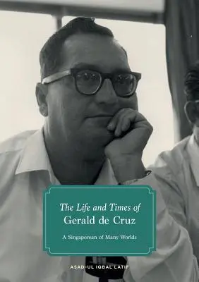 Vida y obra de Gerald de Cruz: Un singapurense de muchos mundos - The Life and Times of Gerald de Cruz: A Singaporean of Many Worlds