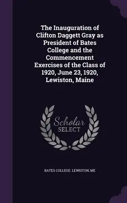 La toma de posesión de Clifton Daggett Gray como presidente del Bates College y los ejercicios de graduación de la promoción de 1920, 23 de junio de 1920, Lewiston, M - The Inauguration of Clifton Daggett Gray as President of Bates College and the Commencement Exercises of the Class of 1920, June 23, 1920, Lewiston, M