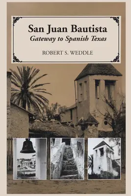 San Juan Bautista: Puerta de entrada a la Texas española - San Juan Bautista: Gateway to Spanish Texas