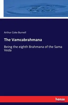 El Vamcabrahmana: el octavo Brahmana del Sama Veda - The Vamcabrahmana: Being the eighth Brahmana of the Sama Veda