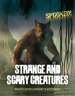 Criaturas extrañas y terroríficas: Investigando los misterios de la Historia - Strange and Scary Creatures: Investigating History's Mysteries