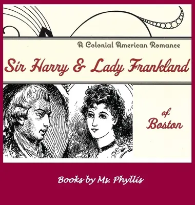 Sir Harry y Lady Frankland de Boston: Un romance colonial americano - Sir Harry & Lady Frankland of Boston: A Colonial American Romance