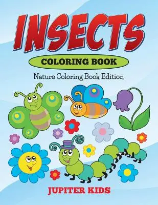 Insectos para colorear: Edición para colorear de la naturaleza - Insects Coloring Book: Nature Coloring Book Edition