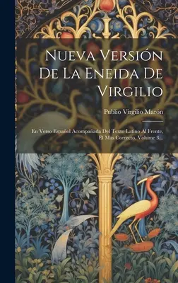 Nueva Versin De La Eneida De Virgilio: En Verso Espaol Acompaada Del Texto Latino Al Frente, El Mas Correcto, Volume 3...