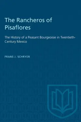 Los rancheros de Pisaflores: La historia de una burguesía campesina en el México del siglo XX - The Rancheros of Pisaflores: The History of a Peasant Bourgeoisie in Twentieth-Century Mexico