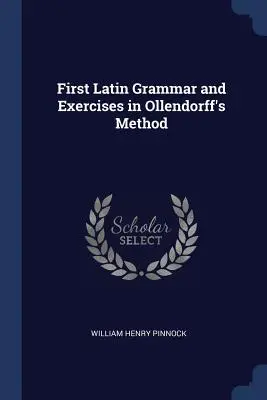 Primera gramática latina y ejercicios según el método de Ollendorff - First Latin Grammar and Exercises in Ollendorff's Method