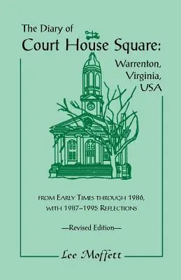 Diario de Court House Square: Warrenton, Virginia, USA, from Early Times Through 1986, with 1987-1995 Reflections. Edición revisada - The Diary of Court House Square: Warrenton, Virginia, USA, from Early Times Through 1986, with 1987-1995 Reflections. Revised Edition