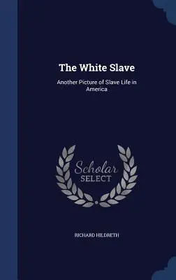 La esclava blanca: Otro retrato de la vida de los esclavos en América - The White Slave: Another Picture of Slave Life in America