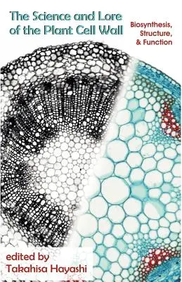 La ciencia y la sabiduría de la pared celular vegetal: Biosíntesis, estructura y función - The Science and Lore of the Plant Cell Wall: Biosynthesis, Structure and Function