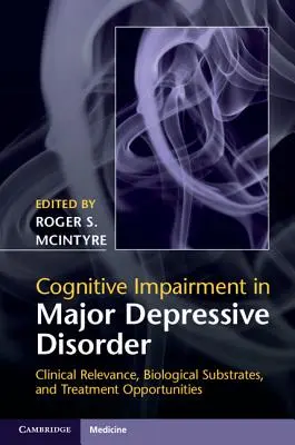 Deterioro cognitivo en el trastorno depresivo mayor: Relevancia clínica, sustratos biológicos y oportunidades de tratamiento - Cognitive Impairment in Major Depressive Disorder: Clinical Relevance, Biological Substrates, and Treatment Opportunities
