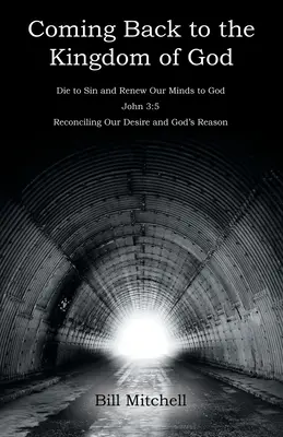 Volviendo al Reino de Dios: Morir al Pecado y Renovar Nuestras Mentes a Dios Juan 3:5 Reconciliando Nuestro Deseo y la Razón de Dios - Coming Back to the Kingdom of God: Die to Sin and Renew Our Minds to God John 3:5 Reconciling Our Desire and God's Reason