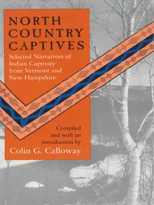 Cautivos de North Country: Selección de relatos sobre el cautiverio de indios en Vermont y New Hampshire - North Country Captives: Selected Narratives of Indian Captivity from Vermont and New Hampshire