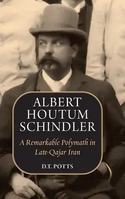 Albert Houtum Schindler: Un notable polímata en el Irán de finales de Qajar - Albert Houtum Schindler: A Remarkable Polymath in Late-Qajar Iran