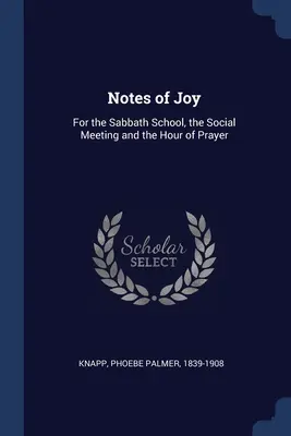 Notas de alegría: Para la Escuela Sabática, la Reunión Social y la Hora de Oración - Notes of Joy: For the Sabbath School, the Social Meeting and the Hour of Prayer