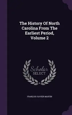 La historia de Carolina del Norte desde los primeros tiempos, volumen 2 - The History Of North Carolina From The Earliest Period, Volume 2