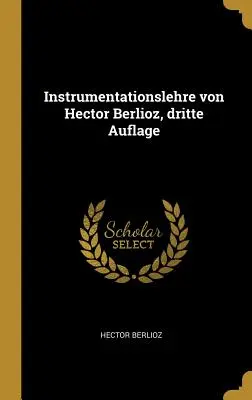 Instrumentationslehre von Hector Berlioz, dritte Auflage