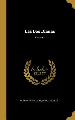 Las Dos Dianas; Volumen I - Las Dos Dianas; Volume I