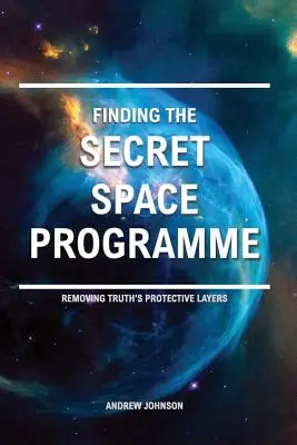 Encontrar el Programa Espacial Secreto: Eliminando las Capas Protectoras de la Verdad - Finding the Secret Space Programme: Removing Truth's Protective Layers