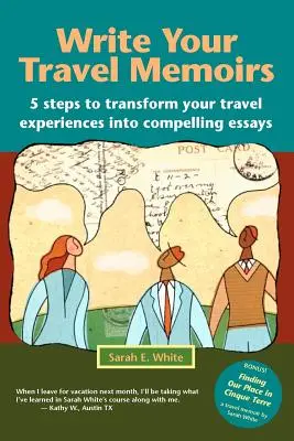 Escribe tus memorias de viaje: 5 pasos para transformar tus experiencias de viaje en ensayos convincentes - Write Your Travel Memoirs: 5 Steps to Transform Your Travel Experiences Into Compelling Essays