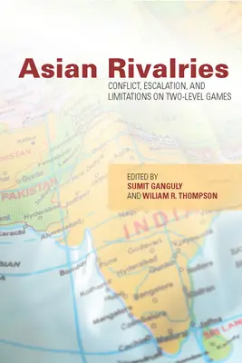 Rivalidades asiáticas: Conflict, Escalation, and Limitations on Two-Level Games (Conflicto, escalada y limitaciones de los juegos a dos niveles) - Asian Rivalries: Conflict, Escalation, and Limitations on Two-Level Games