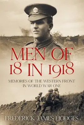 Hombres de 18 años en 1918: Recuerdos del frente occidental en la Primera Guerra Mundial - Men of 18 in 1918: Memories of the Western Front in World War One