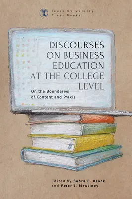 Discursos sobre la educación empresarial a nivel universitario: En los límites del contenido y la práctica - Discourses on Business Education at the College Level: On the Boundaries of Content and Praxis