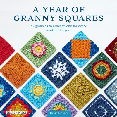 Un año de cuadrados de abuelita: 52 abuelitas a ganchillo, una para cada semana del año - A Year of Granny Squares: 52 Grannies to Crochet, One for Every Week of the Year