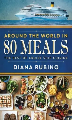 La vuelta al mundo en 80 comidas: Lo mejor de la cocina de los cruceros - Around The World in 80 Meals: The Best Of Cruise Ship Cuisine