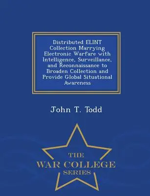 La colección Elint distribuida combina la guerra electrónica con la inteligencia, la vigilancia y el reconocimiento para ampliar la recopilación y ofrecer una cobertura mundial. - Distributed Elint Collection Marrying Electronic Warfare with Intelligence, Surveillance, and Reconnaissance to Broaden Collection and Provide Global