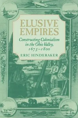 Elusive Empires: La construcción del colonialismo en el valle del Ohio, 1673-1800 - Elusive Empires: Constructing Colonialism in the Ohio Valley, 1673-1800