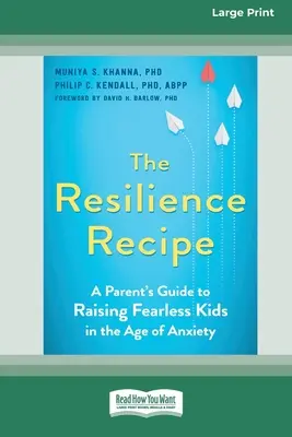 La receta de la resiliencia: Guía para padres para criar niños sin miedo en la era de la ansiedad [Large Print 16 Pt Edition]. - The Resilience Recipe: A Parent's Guide to Raising Fearless Kids in the Age of Anxiety [Large Print 16 Pt Edition]