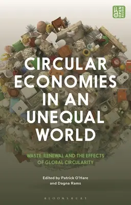 Economías circulares en un mundo desigual: Residuos, renovación y efectos de la circularidad global - Circular Economies in an Unequal World: Waste, Renewal and the Effects of Global Circularity