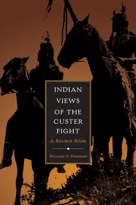 Opiniones de los indios sobre el combate de Custer: Un libro de consulta - Indian Views of the Custer Fight: A Source Book