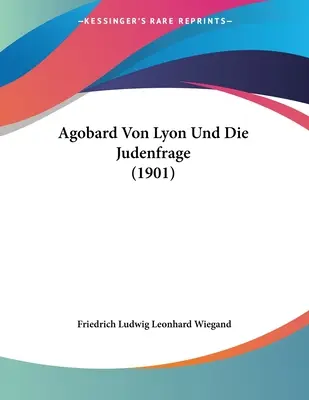 Agobard Von Lyon Und Die Judenfrage (1901)