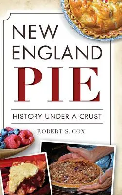 Pastel de Nueva Inglaterra: Historia bajo una corteza - New England Pie: History Under a Crust