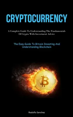 Cryptocurrency: Una Guía Completa Para Entender Los Fundamentos De Las Criptodivisas Con Consejos De Inversión (The Easy Guide To Bitcoin Investi - Cryptocurrency: A Complete Guide To Understanding The Fundamentals Of Crypto With Investment Advice (The Easy Guide To Bitcoin Investi