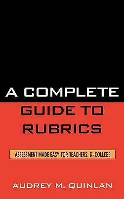 Guía completa de rúbricas: Assessment Made Easy for Teachers, K-College (en inglés) - A Complete Guide to Rubrics: Assessment Made Easy for Teachers, K-College
