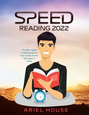 Lectura Rápida 2022: La Mejor Guía para aprender a leer un libro de más de 100 páginas en 1 hora - Speed Reading 2022: The Best Guide to learning how to read a book of over 100 pages in 1 hour