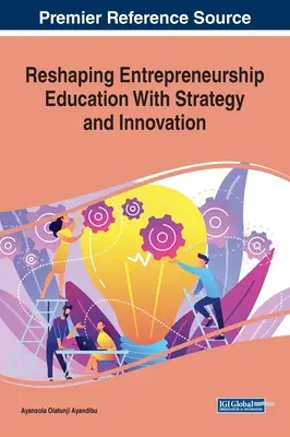 Reformar la educación empresarial con estrategia e innovación - Reshaping Entrepreneurship Education With Strategy and Innovation