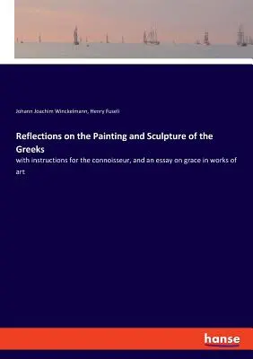 Reflexiones sobre la pintura y la escultura de los griegos: con instrucciones para el conocedor, y un ensayo sobre la gracia en las obras de arte - Reflections on the Painting and Sculpture of the Greeks: with instructions for the connoisseur, and an essay on grace in works of art