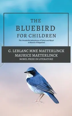 El pájaro azul para niños: Las maravillosas aventuras de Tyltyl y Mytyl en busca de la felicidad - The Blue Bird for Children: The Wonderful Adventures of Tyltyl and Mytyl in Search of Happiness