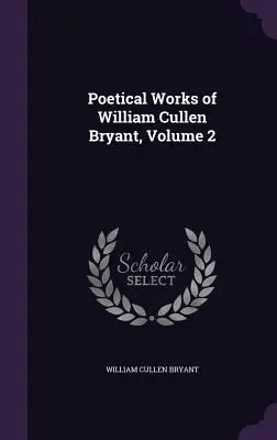 Obras poéticas de William Cullen Bryant, Volumen 2 - Poetical Works of William Cullen Bryant, Volume 2