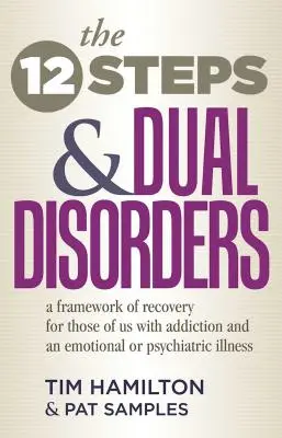 Los Doce Pasos y los trastornos duales: Un marco de recuperación para quienes padecemos adicción y una enfermedad emocional o psiquiátrica - The Twelve Steps and Dual Disorders: A Framework of Recovery for Those of Us with Addiction & an Emotional or Psychiatric Illness